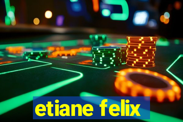 etiane felix